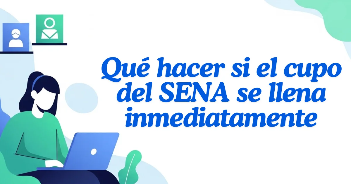 Qué hacer si el cupo del SENA se llena inmediatamente