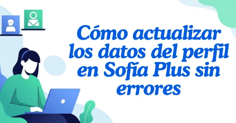 Cómo actualizar los datos del perfil en Sofía Plus sin errores