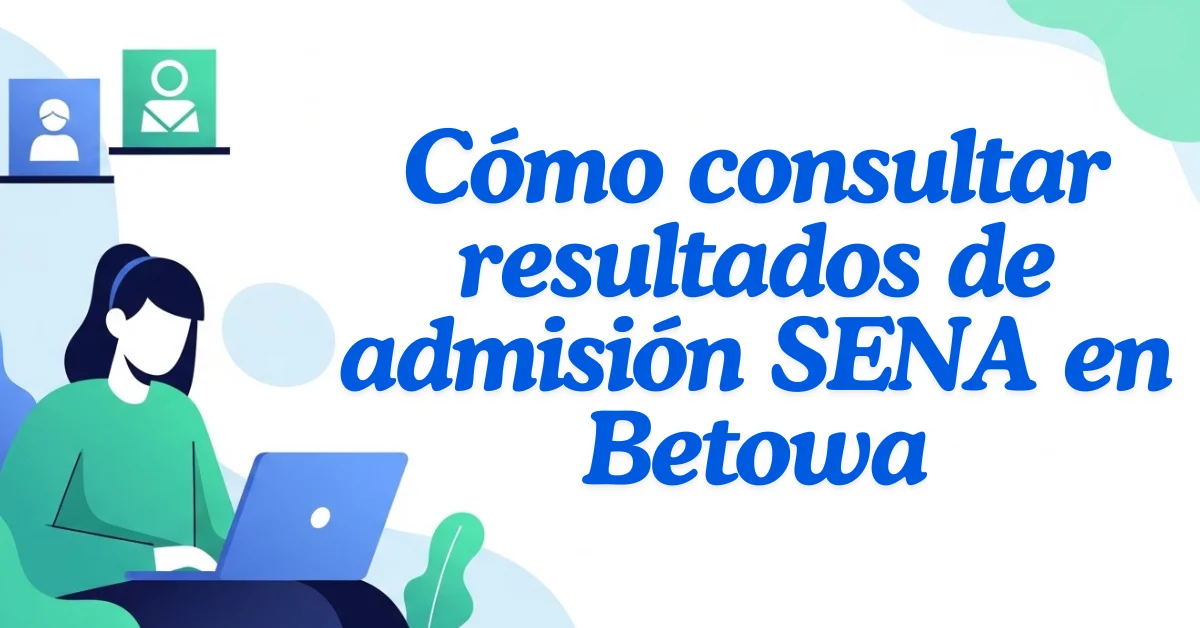 Cómo consultar resultados de admisión SENA en Betowa