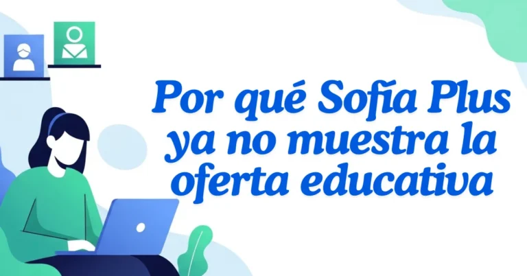 Por qué Sofía Plus ya no muestra la oferta educativa