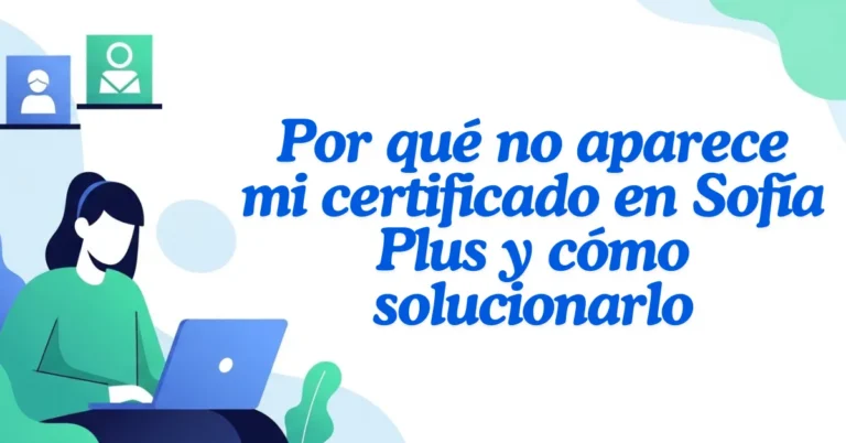 Por qué no aparece mi certificado en Sofía Plus y cómo solucionarlo