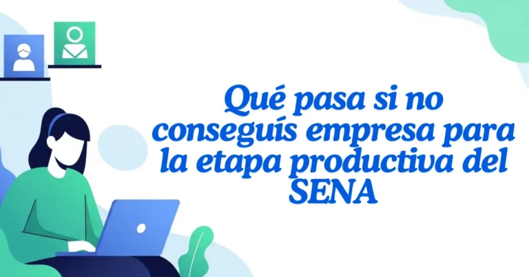 Qué pasa si no conseguís empresa para la etapa productiva del SENA