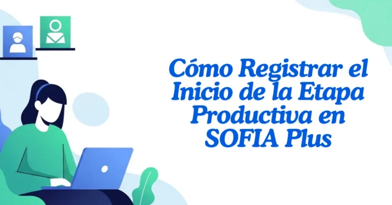 Cómo Registrar el Inicio de la Etapa Productiva en SOFIA Plus