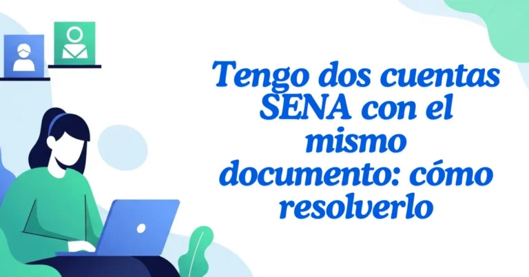 ¿Tienes dos cuentas SENA con el mismo documento?